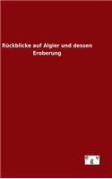 Rückblicke auf Algier und dessen Eroberung