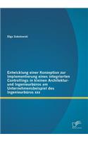 Entwicklung einer Konzeption zur Implementierung eines integrierten Controllings in kleinen Architektur- und Ingenieurbüros am Unternehmensbeispiel des Ingenieurbüros xxx