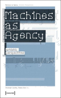 Machines as Agency – Artistic Perspectives