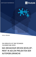 Behaviour Driven Development in agilen Projekten der Automobilbranche. Ein Vergleich mit den Techniken Cucumber und Spock