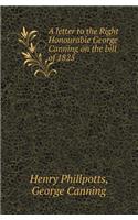 A Letter to the Right Honourable George Canning on the Bill of 1825: (English)