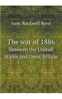 The War of 1886 Between the United States and Great Britain