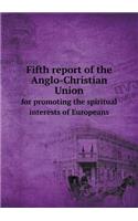 Fifth report of the Anglo-Christian Union for promoting the spiritual interests of Europeans
