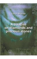 A Treatise on Diamonds and Precious Stones