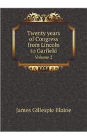 Twenty Years of Congress from Lincoln to Garfield Volume 2