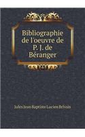 Bibliographie de l'Oeuvre de P. J. de Béranger