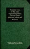 concise view of that class of prophecy which relates to the Messiah, connected with the .