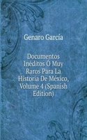 Documentos Ineditos O Muy Raros Para La Historia De Mexico, Volume 4 (Spanish Edition)