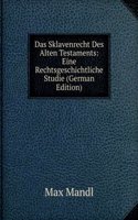 Das Sklavenrecht Des Alten Testaments: Eine Rechtsgeschichtliche Studie (German Edition)
