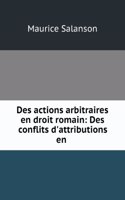 Des Actions Arbitraires En Droit Romain: Des Conflits D'attributions En Droit Francais (German Edition)