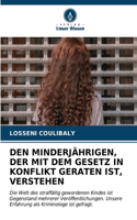 Den Minderjährigen, Der Mit Dem Gesetz in Konflikt Geraten Ist, Verstehen