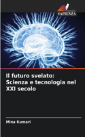 futuro svelato: Scienza e tecnologia nel XXI secolo