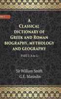 A Classical Dictionary Of Greek And Roman Biography, Mythology And Geography Volume Ist (A To L)