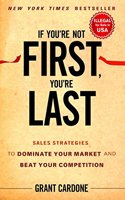 If You're Not First, You're Last: Sales Strategies to Dominate Your Market and Beat Your Competition