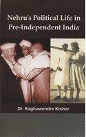 Nehru'S Political Life In Pre-Independent India