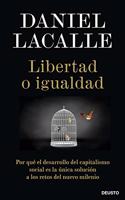 Libertad o igualdad: Por que el desarrollo del capitalismo social es la unica solucion a los retos del nuevo milenio