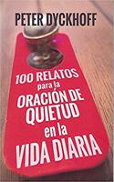 100 Relatos para la oracion de quietud en la vida diaria
