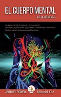 EL CUERPO MENTAL Y EL PLANO MENTAL: Los pensamientos, la memoria y la imaginacion. La mente y las emociones, sus poderes. Concentracion y meditacion. El plano mental, el Mayavirupa y el Devachan