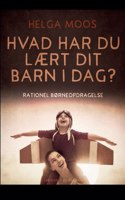 Hvad har du lært dit barn i dag? Rationel børneopdragelse