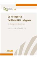 Riscoperta Dell'identita Religiosa: Un Dialogo Interdisciplinare