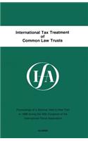 International Tax Treatment of Common Law Trusts