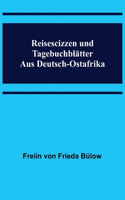 Reisescizzen und Tagebuchblätter aus Deutsch-Ostafrika
