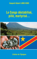 Congo déstabilisé, pillé, martyrisé...