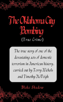 Oklahoma City Bombing (True Crime): The true story of one of the devastating acts of domestic terrorism in American history. carried out by Terry Nichols and Timothy McVeigh