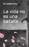 vida no es una batalla