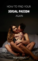 How to find your SEXUAL PASSION again