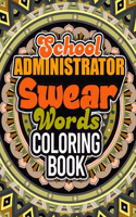School Administrator Swear Coloring Book: A swear word Adult Coloring Book For Swearing Like A School Administrator, Activity Book For Relaxation and Color Therapy