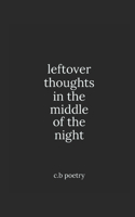 leftover thoughts in the middle of the night