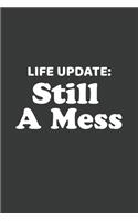 Life Update Still A Mess