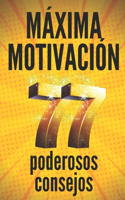 Máxima Motivación: 77 poderosos consejos: Guia PODEROSA de MOTIVACIÓN para activar la productividad y tener ÉXITO!