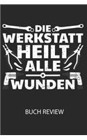 Die Werkstatt heilt alle Wunden - Buch Review: Arbeitsbuch, um deine Lieblingsbücher zu bewerten und dauerhaft festzuhalten!