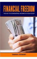 Financial Freedom: The Key To Generating Income In Your Sleep