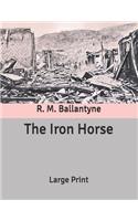 The Iron Horse: Large Print