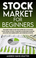 Stock Market for Beginners: The Easiest Guide To How the Masters Tell Us To Invest To Buy Or Sell In Stock, To Become An Intelligent Investor And Invest Like WARREN BUFFET And 