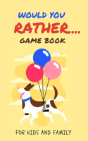 Would You Rather Game Book for Kids and Family: Silly Scenarios for Silly Kids Games to Play in the Car Road Trip Games for Kids /Travel Games for Kids
