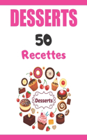 Desserts 50 Recettes: Recettes de desserts délicieuse et facile à réaliser