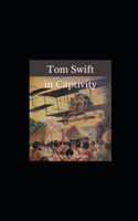 Tom Swift in Captivity Illustrated