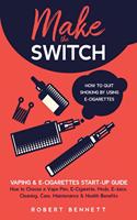 Make the Switch - How to Quit Smoking by Using E-Cigarettes