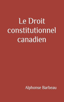 Le Droit constitutionnel canadien