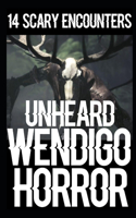 14 UNHEARD Wendigo Encounters