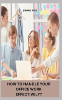 How to Handle Your Office Work Effectively?