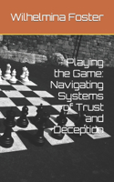 Playing the Game: Navigating Systems of Trust and Deception