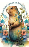 Global Appeal of Groundhog Day: From Folklore to Film, a Whimsical Journey Across Cultures and Seasons