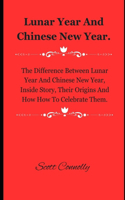 Lunar Year And Chinese New Year.