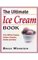 The Ultimate Ice Cream Book: Over 500 Ice Creams, Sorbets, Granitas,