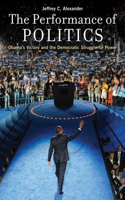 The Performance of Politics: Obama's Victory and the Democratic Struggle for Power(English)